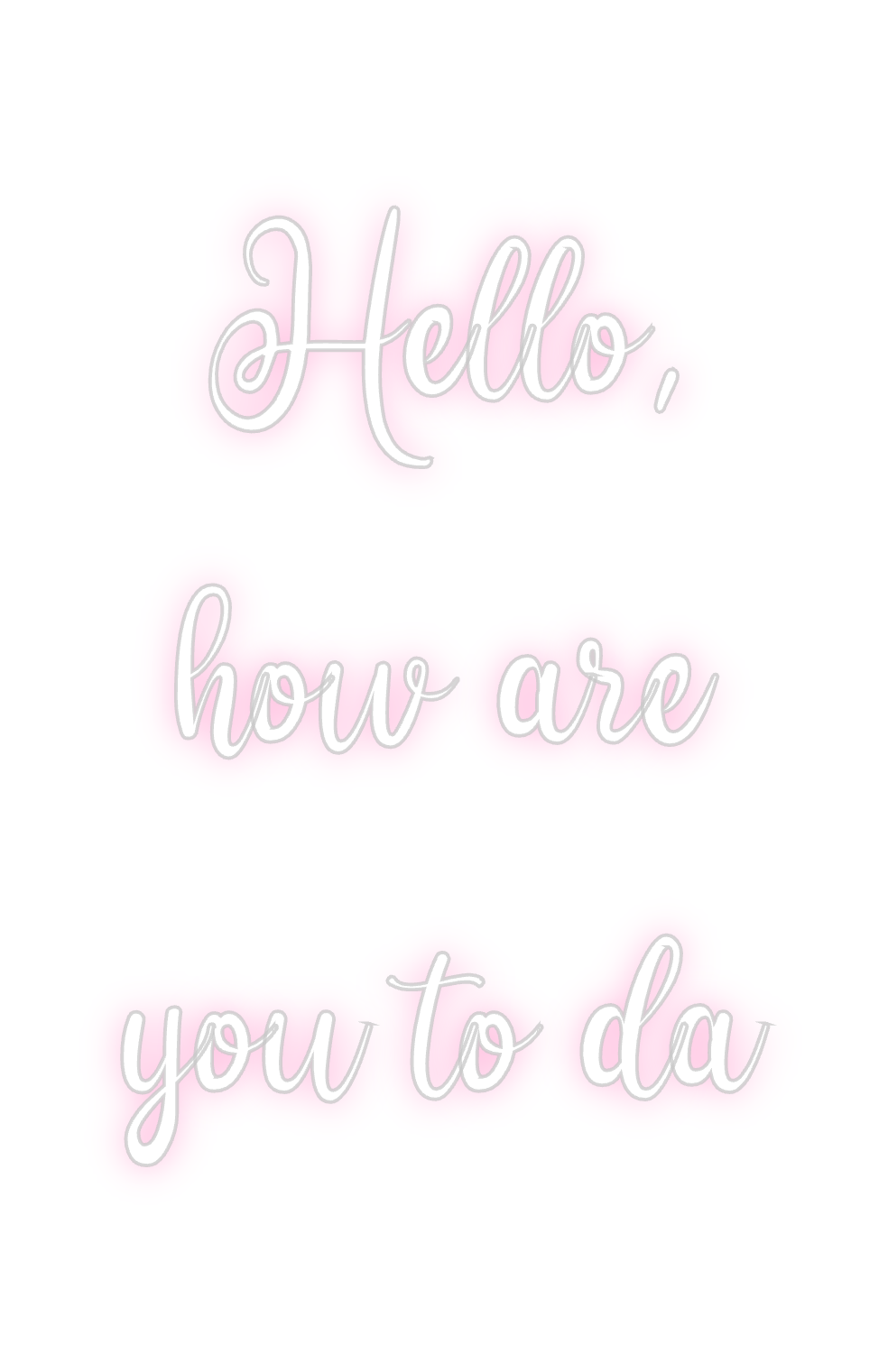 Custom Neon: Hello,
how a...